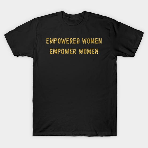 Empowered Women Empower Women, International Women's Day, Perfect gift for womens day, 8 march, 8 march international womans day, 8 march T-Shirt by DivShot 